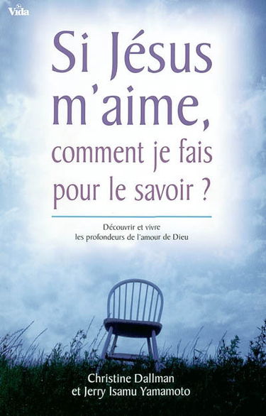 Si Jésus m'aime, comment je fais pour le savoir ? : découvrir et vivre les profondeurs de l'amour de Dieu
