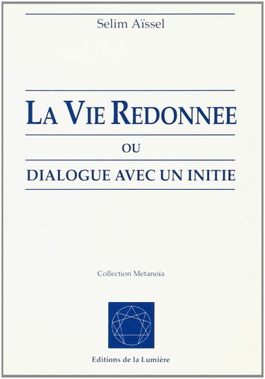 La vie redonnée ou Le dialogue avec un initié