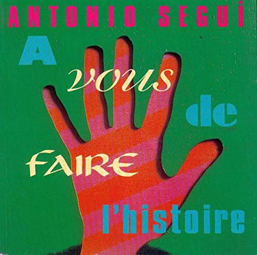 Antonio Segui, à vous de faire l'histoire