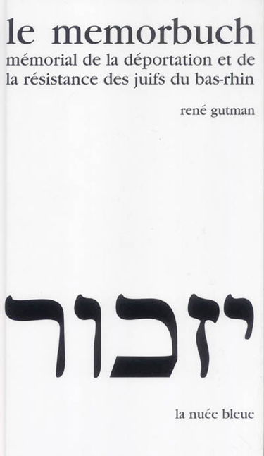 Le Memorbuch : mémorial de la déportation et de la résistance des Juifs du Bas-Rhin