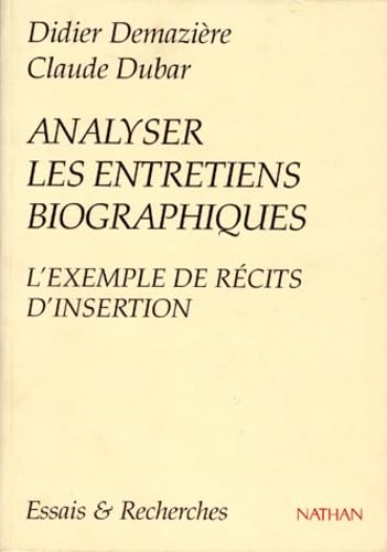 Analyser Les Entretiens Biographiques. L'Exemple Des Recits D'Insertion