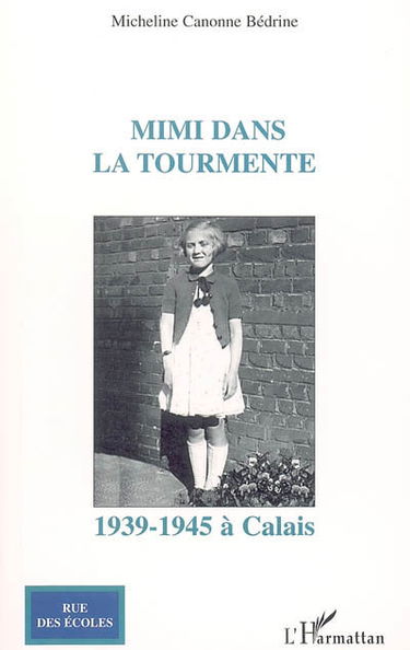 Mimi dans la tourmente : Calais 1939-1945