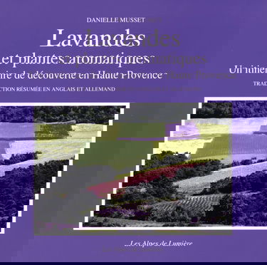 Alpes de lumière (Les), n° 101. Lavandes et plantes aromatiques : un itinéraire de découverte en Haute-Provence