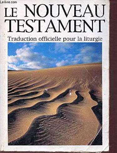 NOUVEAU TESTAMENT (LE) TRADUCTION OFFICIELLE POUR LA LITURGIE