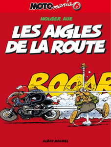 Motomania. Vol. 6. Les aigles de la route