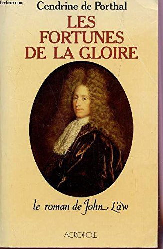 Les Fortunes de la gloire : Le roman de John Law (Histoire)