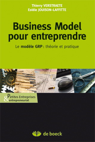 Business model pour entreprendre : le modèle GRP : théorie et pratique