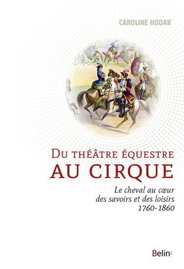 Couverture de Du théâtre équestre au cirque : le cheval au coeur des savoirs et des loisirs (1760-1860)