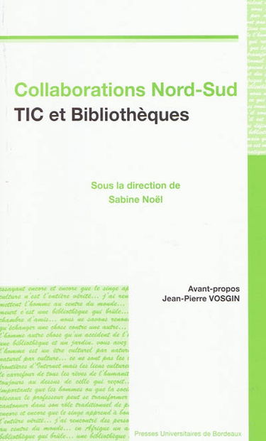 Collaborations Nord-Sud, TIC et bibliothèques : état des lieux, programmes institutionnels, présentation d'expériences : actes du colloque du 3 avril 2008, bibliothèque municipale de Bordeaux Mériadeck