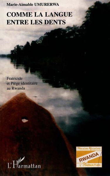 Comme la langue entre les dents : fratricide et piège identitaire au Rwanda