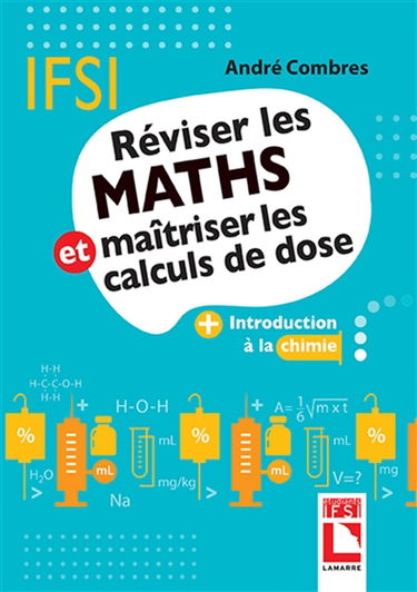 Réviser les maths et maîtriser les calculs de dose : + introduction à la chimie