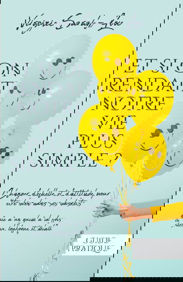 Et si on rendait notre vie plus simple ?: Changer d’échelle et d’attitude pour être bien dans ses baskets.