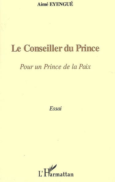Le conseiller du prince : pour un prince de la paix : essai