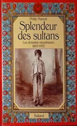 Splendeur des sultans : les dynasties musulmanes 1869-1952