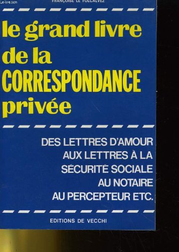 Couverture de LE GRAND LIVRE DE LA CORRESPONDANCE PRIVEE - DES LETTRES D'AMOUR AUX LETTRES A LA SECURITE SOCIALE AU NOTAIRE AU PERCEPTEUR ETC...