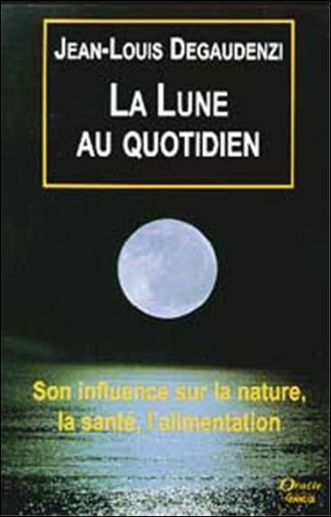 La Lune au quotidien : son influence sur la nature, la santé, l'alimentation
