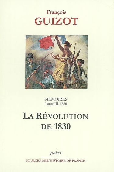 Mémoires pour servir à l'histoire de mon temps. Vol. 3. La révolution de 1830 : 1830