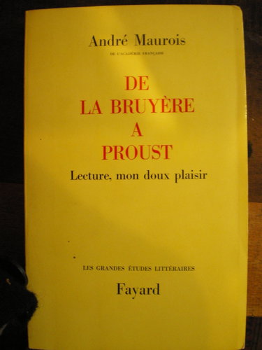 Couverture de André Maurois,... De La Bruyère à Proust : Lecture, mon doux plaisir par André Maurois