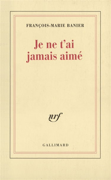 Je ne t'ai jamais aimé