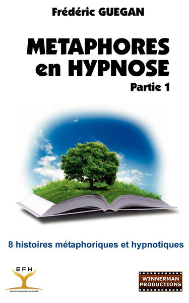 Métaphores en hypnose: Partie 1 : 8 histoires métaphoriques et hypnotiques
