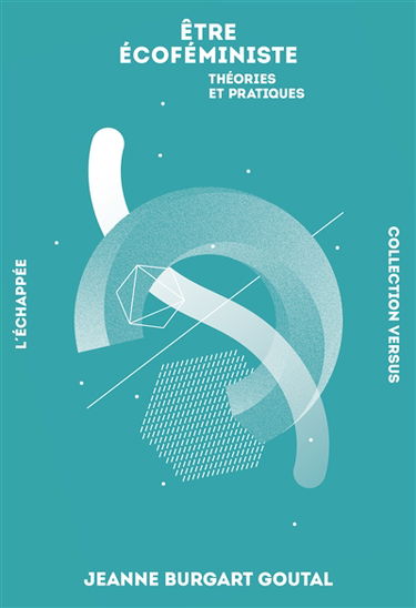 Etre écoféministe : théories et pratiques