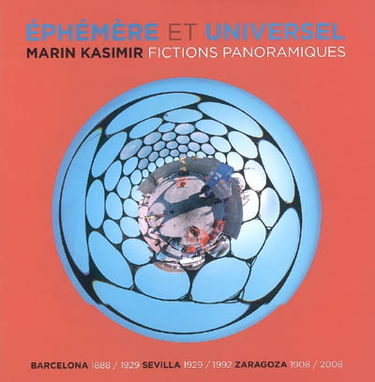 Ephémère et universel : fictions panoramiques : Barcelona 1888-1929, Sevilla 1929-1992, Zaragoza 1908-2008