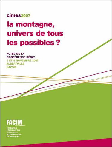 La montagne, univers de tous les possibles ?: Actes de la conférence-débat, 8 et 9 novembre 2007, Albertville, France