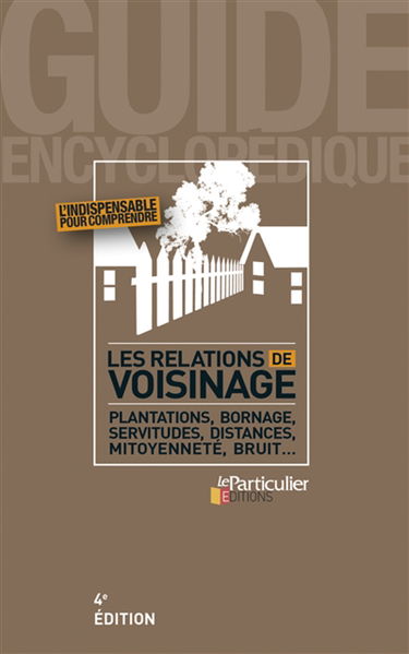 Les relations de voisinage : plantations, bornage, servitudes, distances, mitoyenneté, bruit...