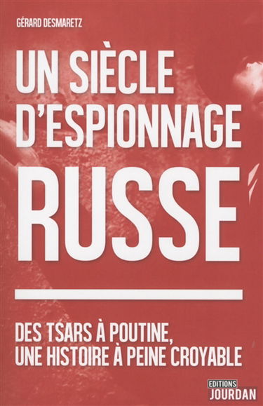 Un siècle d'espionnage russe : des tsars à Poutine, une histoire à peine croyable