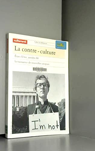 La contre-culture : Etats-Unis, années 60, la naissance de nouvelles utopies