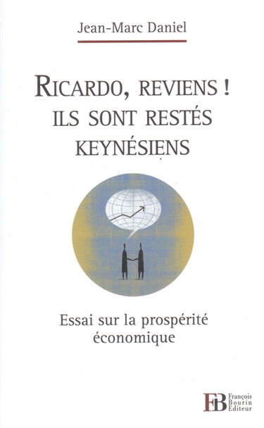 Ricardo, reviens ! Ils sont restés keynésiens : essai sur la prospérité économique