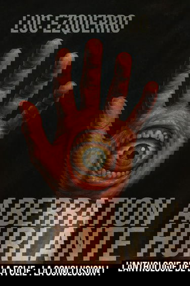 Aberration Hurlante - Une anthologie de la folie - Volume 4: 15 nouvelles dystopiques, sombres, horrifiques, qui vont vous faire trembler et réfléchir