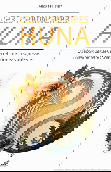 Les 7 Principes Huna: Découvrez les secrets de la sagesse Hawaïenne et transformez votre vie