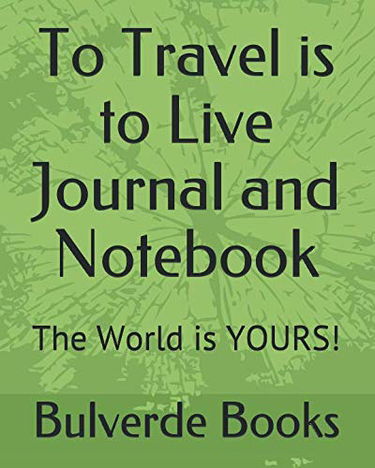 To Travel is to Live Journal and Notebook: The World is YOURS!