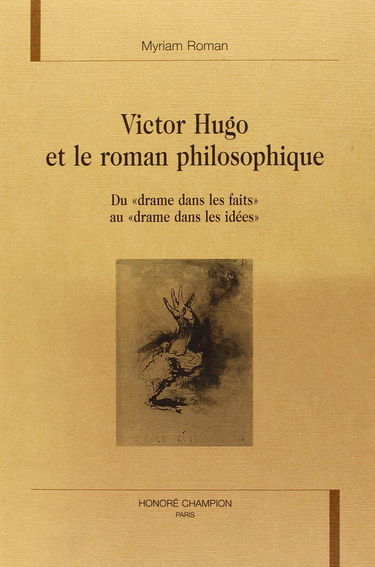 Victor Hugo et le roman philosophique : du drame dans les faits au drame dans les idées