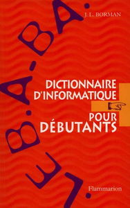 Le B.A.-Ba, dictionnaire d'informatique pour débutants