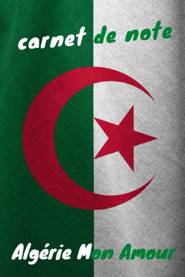 Carnet de note Algérie Mon Amour: Carnet de note pour les amoureux de l'Algérie