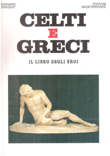 Couverture de Celti e greci. Il libro degli eroi