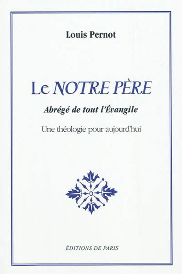 Le Notre Père : abrégé de tout l'Evangile : une théologie pour aujourd'hui
