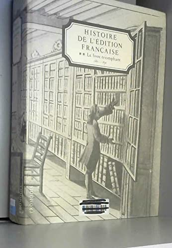 Histoire de l'édition française. Vol. 2. Le Livre triomphant : 1660-1830