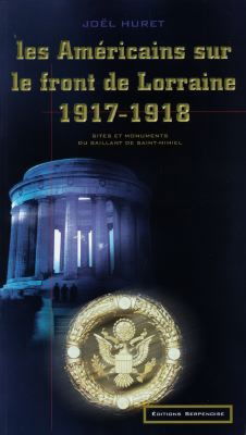 Les Américains sur le front de Lorraine, 1917-1918 : sites et monuments du saillant de Saint-Michel