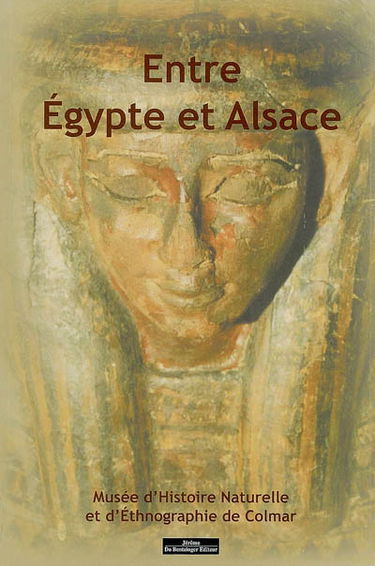 Entre Egypte et Alsace : la collection égyptienne du Muséum d'histoire naturelle de Colmar et la collection égyptienne de la Société industrielle de Mulhouse