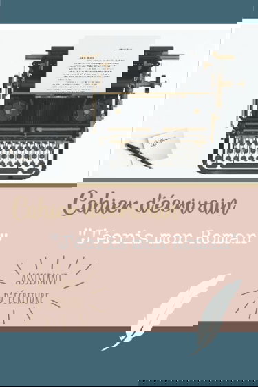 Cahier d’Écrivain – « J’écris mon Roman » Assistant d’écriture: L’outil idéal pour organiser ses idées et écrire facilement un roman passionnant. Ecrire un livre débutant ou confirmé.