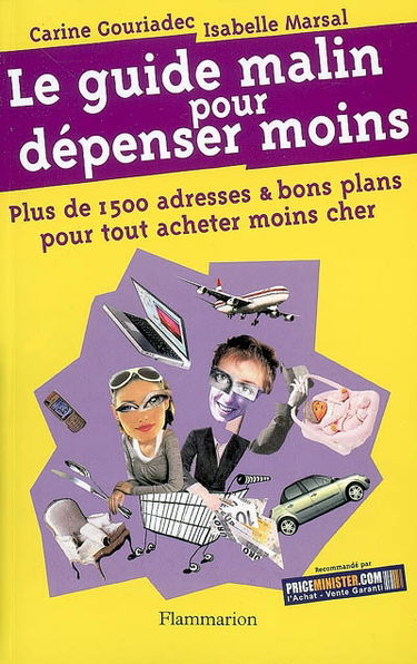Le guide malin pour dépenser moins : plus de 1.500 adresses et bons plans pour tout acheter moins cher