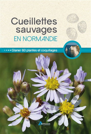 Couverture de Cueillettes sauvages en Normandie : 60 plantes et fruits à glaner par Philippe Chavanne