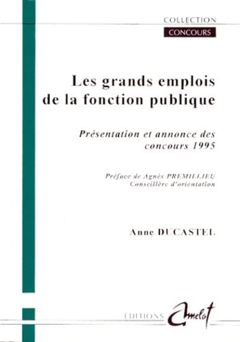 Les Grands Emplois De La Fonction Publique. Presentation Et Annonces Des Concours 1995