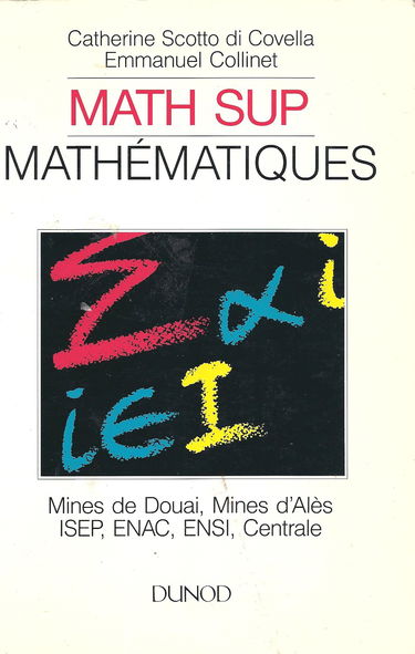 Math Sup. Mathématiques- Problèmes corrigés posés aux concours Mines de Douai, Mines d'Alès, ISEP, ENAC, ENSI, Centrale. 8 sujets corrigés, niveau Math Sup