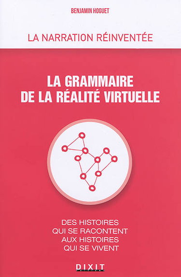 Couverture de La grammaire de la réalité virtuelle : des histoires qui se racontent aux histoires qui se vivent