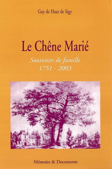 Le chêne marié : souvenirs de famille, 1751-2003