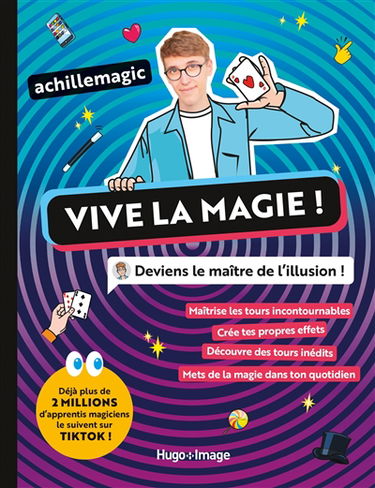 Vive la magie ! : deviens le maître de l'illusion !